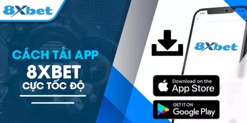 Cách tải app 8xbet đơn giản cho cược thủ